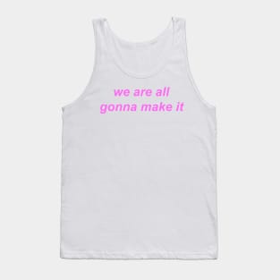 "we are all gonna make it"  ♡ Y2K slogan Tank Top